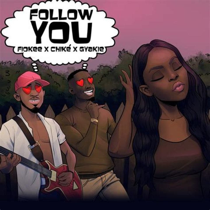 Fiokee ft Chike X Gyakie – Follow You