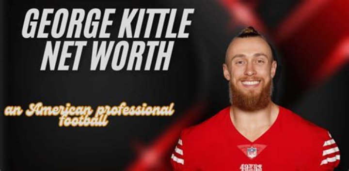 George Kittle Net Worth: How Much Is George Kittle Worth?