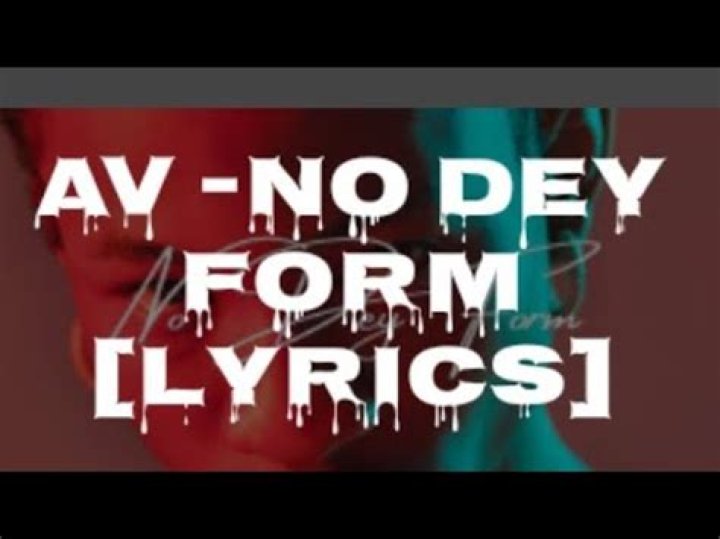 LYRICS: AV – No Dey Form