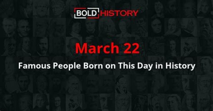 March 22 Famous Birthdays - All Famous Birthdays