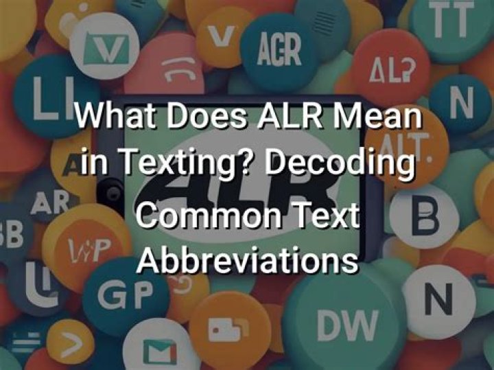 What does ALR mean in text? All You Need to Know.